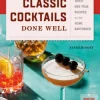Classic Cocktails Done Well: Tried-And-True Recipes for the Home Bartender (Bog, Hardback, Engelsk)
