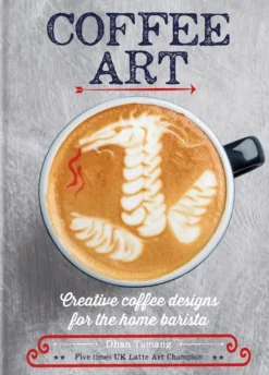 Coffee Art: Creative Coffee Designs for the Home Barista (Bog, Hardback, Engelsk) af Dhan Tamang