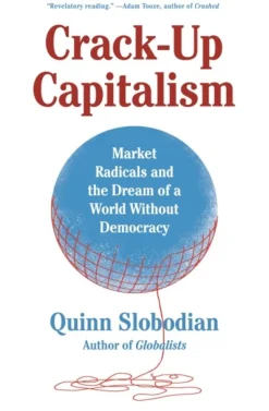 Crack-Up Capitalism: Market Radicals and the Dream of a World Without Democracy (Bog, Paperback, Engelsk) af Quinn Slobodian