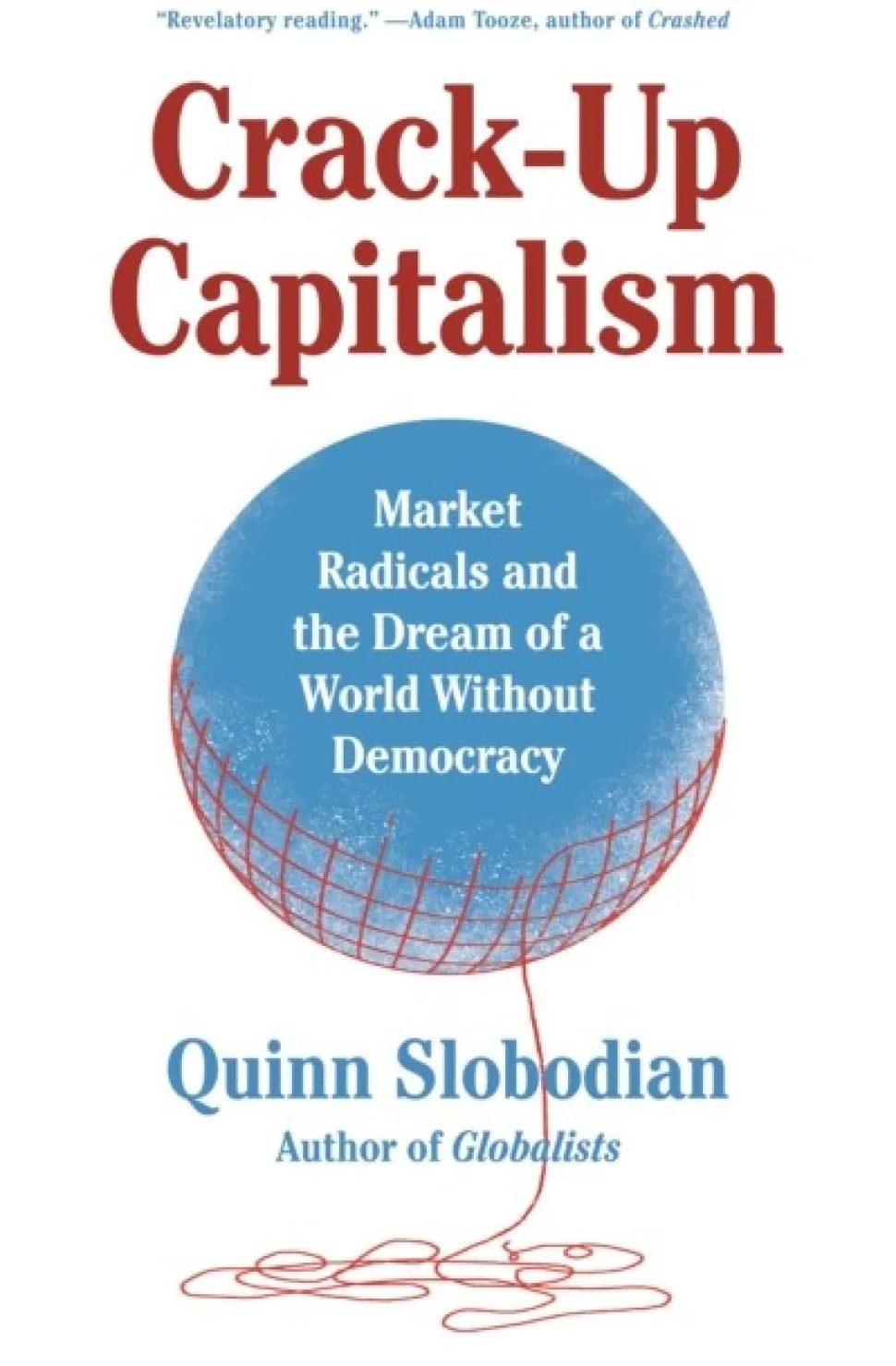 Crack-Up Capitalism: Market Radicals and the Dream of a World Without Democracy (Bog, Paperback, Engelsk) af Quinn Slobodian