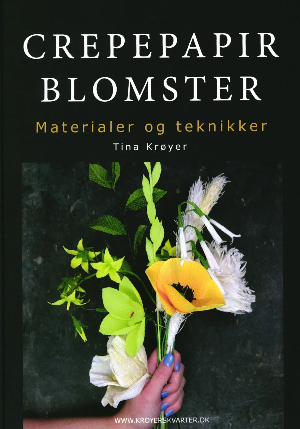 Crepepapirblomster, materialer og teknikker (Bog, Indbundet, Dansk) af Tina Krøyer