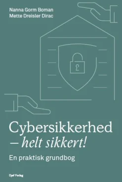 Cybersikkerhed - helt sikkert!: En praktisk grundbog (Bog, Hæftet, Dansk) af Nanna Gorm Boman og Mette Dreisler Dirac