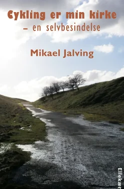 Cykling er min kirke: en selvbesindelse (Bog, Hæftet, Dansk) af Mikael Jalving