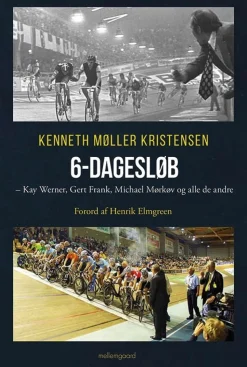 6-dagesløb: Kay Werner, Gert Frank, Michael Mørkøv og alle de andre (Bog, Hæftet, Dansk) af Kenneth Møller Kristensen