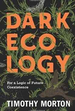 Dark Ecology: For a Logic of Future Coexistence (Bog, Paperback / softback, Engelsk) af Timothy Morton