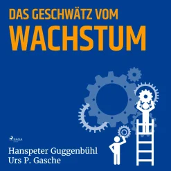 Das Geschwätz vom Wachstum (Lydbog, zip_mp3, Tysk) af Hanspeter Guggenbühl