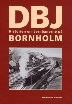 DBJ: historien om jernbanerne på Bornholm (Bog, Indbundet, Dansk) af Ann Vibeke Knudsen
