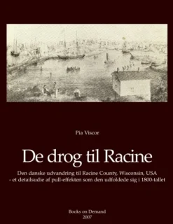 De drog til Racine: Den danske indvandring til Racine County, Wisconsin, USA - et det... (Bog, Paperback, Dansk) af Pia Viscor