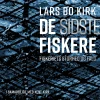 De sidste fiskere: Fiskeriets storhed og fald (Lydbog, zip_mp3, Dansk) af Lars Bo Kirk