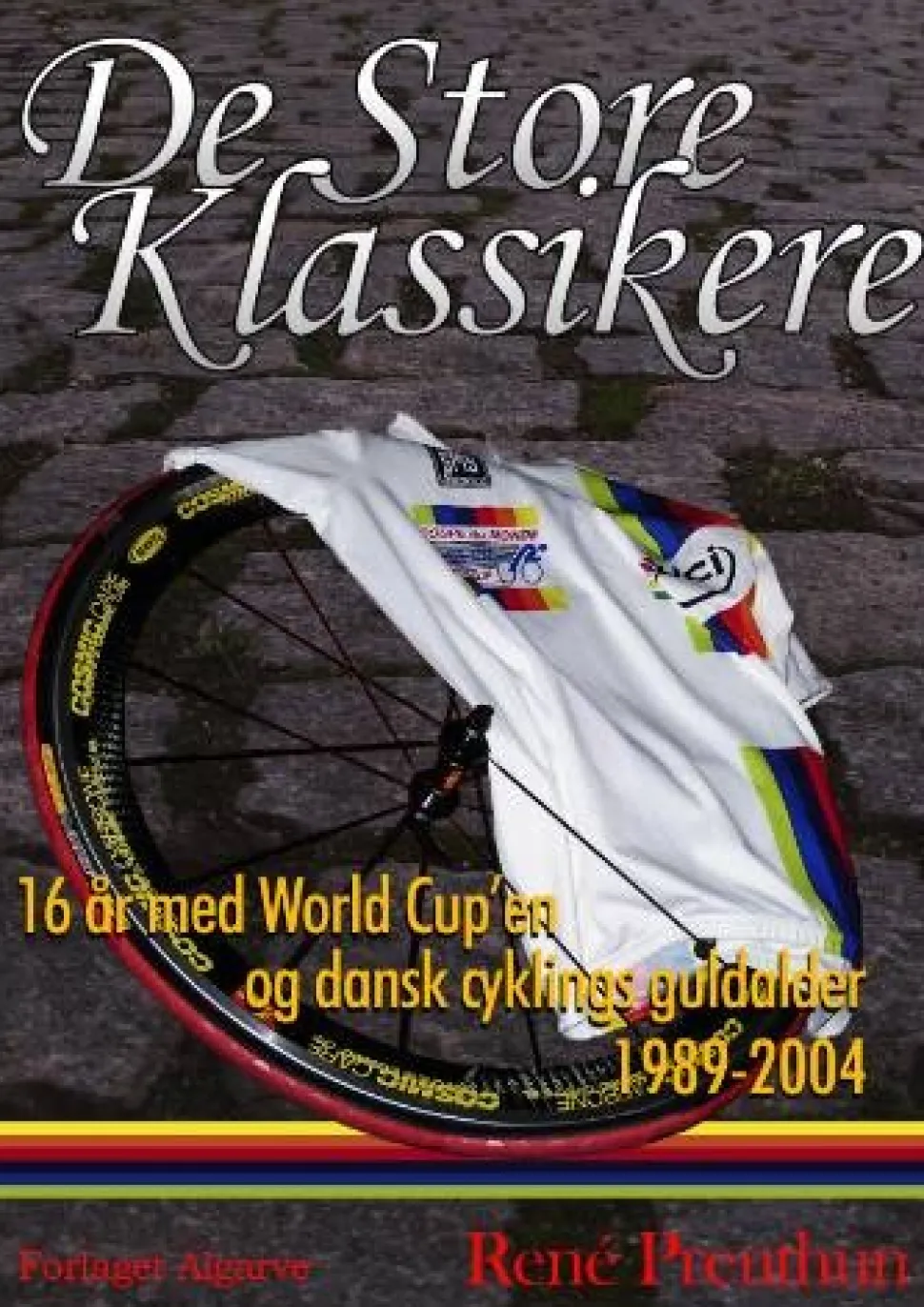 De Store Klassikere: 16 år med world-cup'en og dansk cyklings guldalder 1989-2004 (Bog, Hæftet, Dansk) af René Preuthun