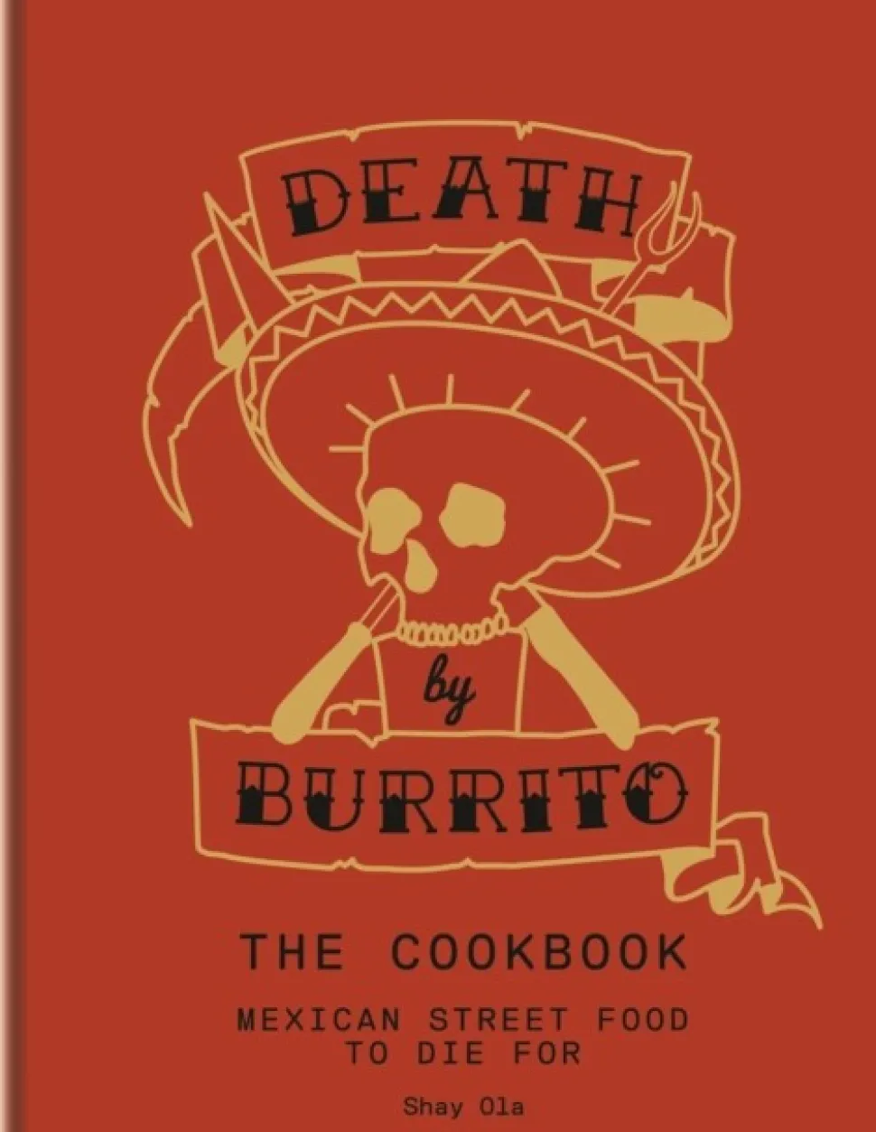 Death by Burrito: Mexican street food to die for (Bog, Hardback, Engelsk) af Shay Ola