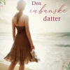 Den cubanske datter (Bog, Indbundet, Dansk) af Soraya Lane