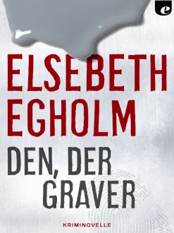 Den, der graver (Ebog, epub, Dansk) af Elsebeth Egholm
