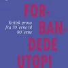 Den forbandede utopi: Kritisk prosa fra 70'erne til 90'erne (Ebog, epub, Dansk) af Tage Skou-Hansen