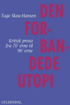 Den forbandede utopi: Kritisk prosa fra 70'erne til 90'erne (Ebog, epub, Dansk) af Tage Skou-Hansen