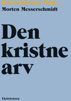 Den kristne arv: Kristendommen ifølge (Bog, Hæftet, Dansk) af Morten Messerschmidt