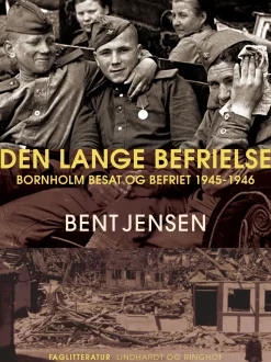 Den lange befrielse. Bornholm besat og befriet 1945-1946 (Ebog, epub, Dansk) af Bent Jensen