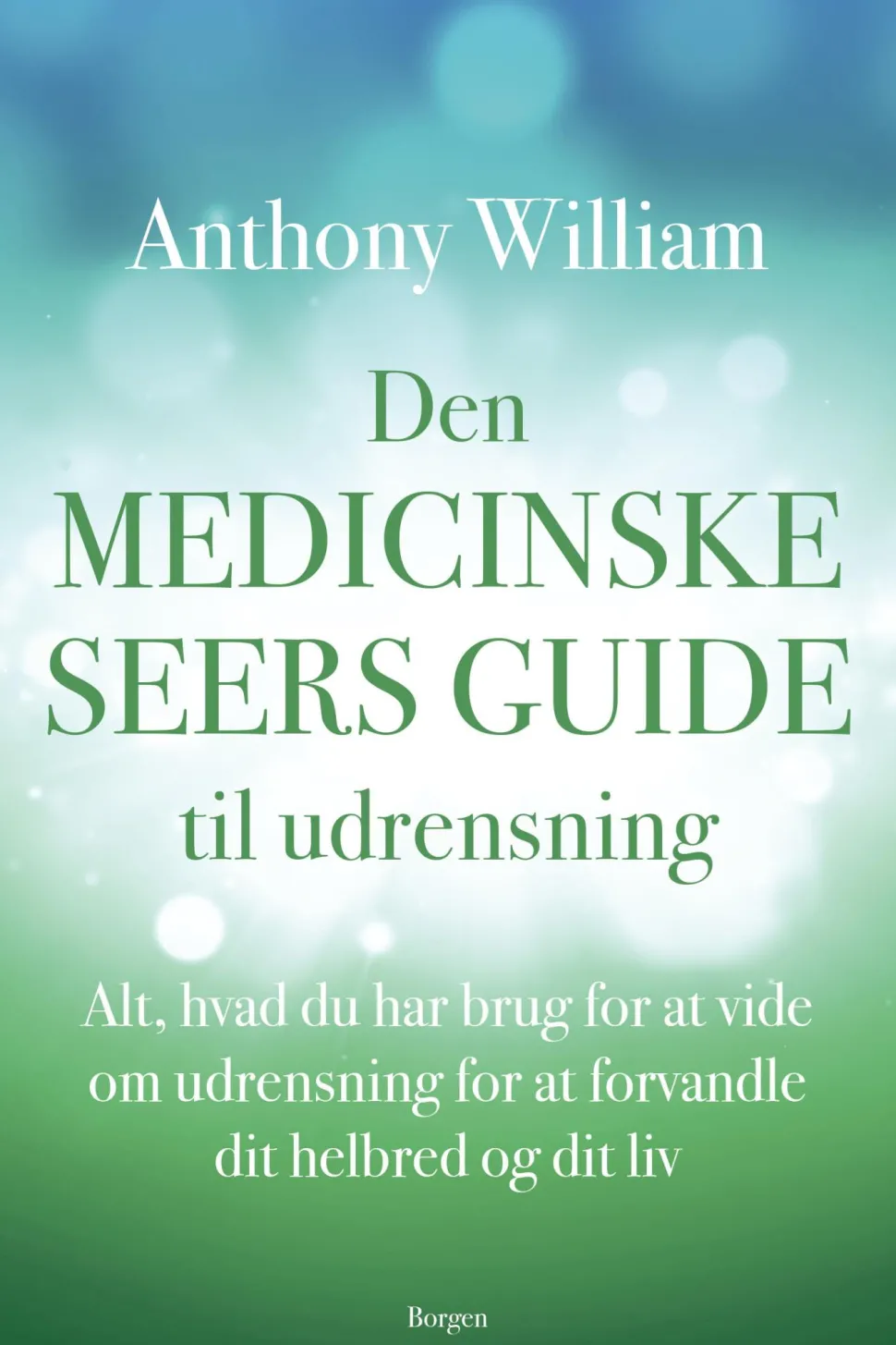Den medicinske seers guide til udrensning: Alt, hvad du har brug for at vide om udren... (Ebog, epub, Dansk) af Anthony William
