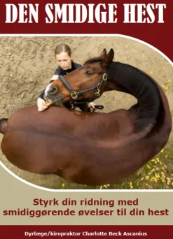 Den smidige hest: Styrk din ridning med smidiggørende øvelser til din hest (Bog, Indbundet, Dansk) af Charlotte Beck Ascanius