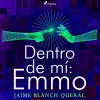 Dentro de mí: Emmo (Lydbog, zip_mp3, Spansk) af Jaime Blanch
