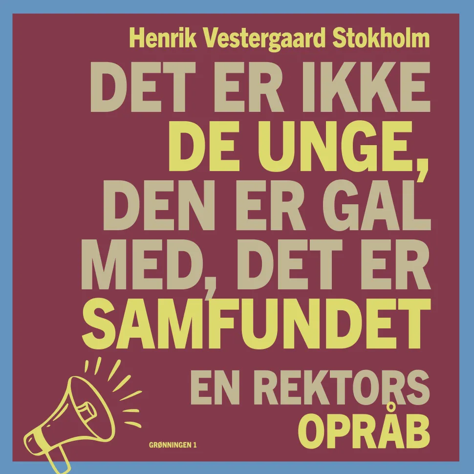 Det er ikke de unge, den er gal med, det er samfundet: En rektors opråb (Ebog, epub, Dansk) af Henrik Vestergaard Stokholm