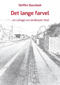Det lange farvel: - en collage om landsbyen Voel (Bog, Paperback, Dansk) af Steffen Baunbæk