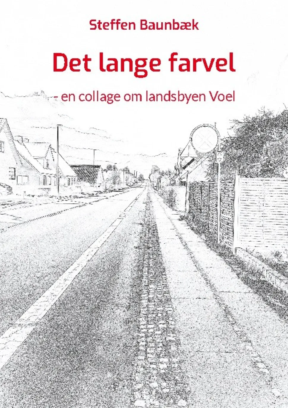 Det lange farvel: - en collage om landsbyen Voel (Bog, Paperback, Dansk) af Steffen Baunbæk