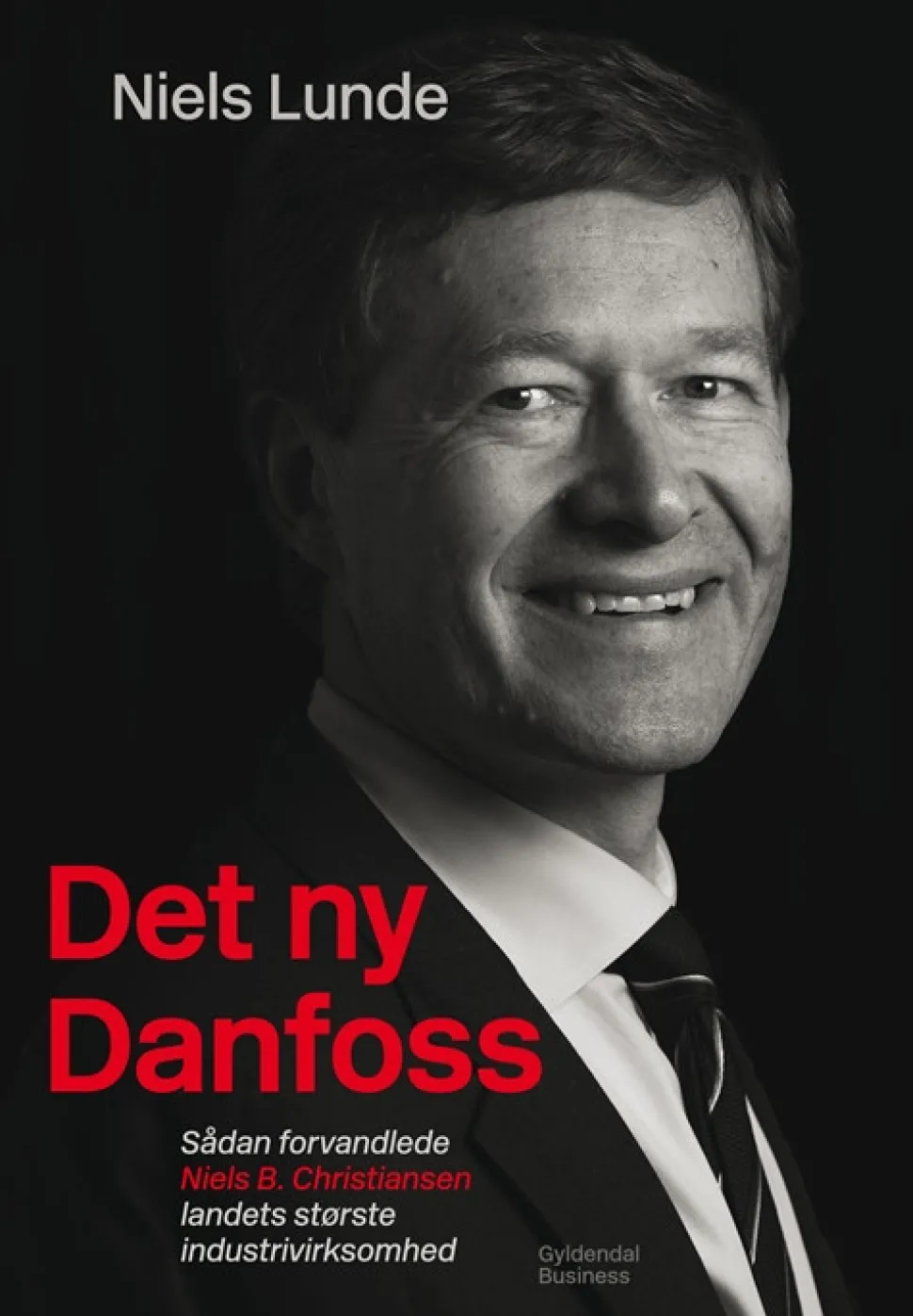 Det ny Danfoss: sådan forvandlede Niels B. Christiansen landets største industrivirks... (Bog, Indbundet, Dansk)