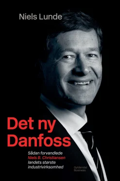 Det ny Danfoss: sådan forvandlede Niels B. Christiansen landets største industrivirks... (Ebog, epub, Dansk) af Niels Lunde