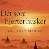 Det som hjertet husker (Ebog, epub, Dansk) af Jan-Philipp Sendker