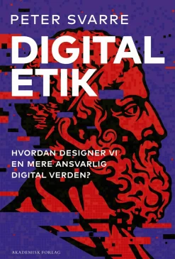 Digital etik: Hvordan designer vi en mere ansvarlig digital verden? (Bog, Hæftet, Dansk) af Peter Svarre
