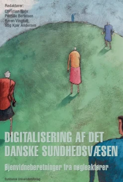 Digitalisering af det danske sundhedsvæsen: Øjenvidneberetninger fra nøgleaktører - [... (Bog, Hæftet, Dansk)