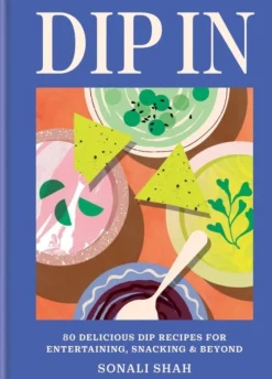 Dip In: 80 delicious dip recipes for entertaining, snacking & beyond (Bog, Hardback, Engelsk) af Sonali Shah