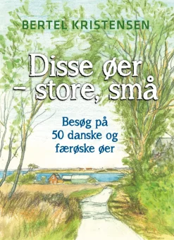 Disse øer - store, små: Besøg på 50 danske og færøske øer (Bog, Hæftet, Dansk) af Bertel Kristensen