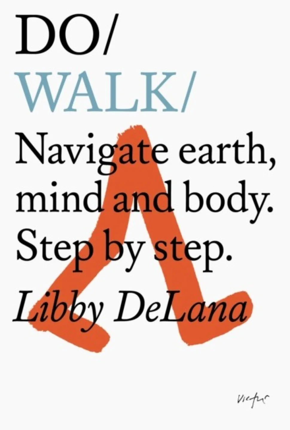 Do Walk: Navigate Earth, Mind And Body. Step By Step. (Bog, Paperback / softback, Engelsk) af Libby DeLana