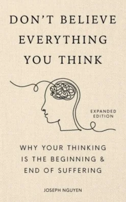 Don't Believe Everything You Think (Expanded Edition): Why Your Thinking Is The Begin... (Bog, Hardback, Engelsk)
