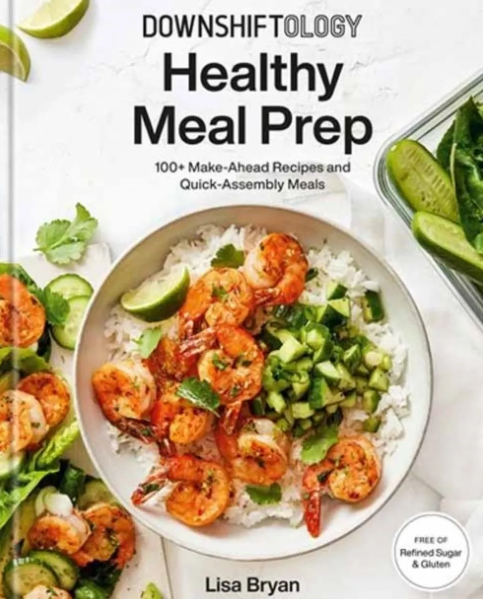 Downshiftology Healthy Meal Prep: 100+ Make-Ahead Recipes and Quick-Assembly Meals: A... (Bog, Hardback, Engelsk) af Lisa Bryan