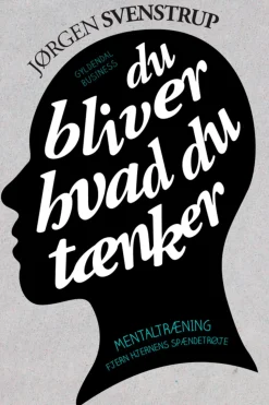 Du bliver hvad du tænker: Mentaltræning. Fjern hjernens spændetrøje (Ebog, epub, Dansk) af Jørgen Svenstrup