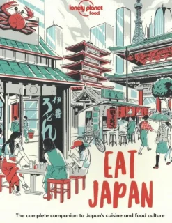 Eat Japan: The Complete Companion to Japan's cuisine and Food Culture (Bog, Hæftet, Engelsk) af Lonely Planet