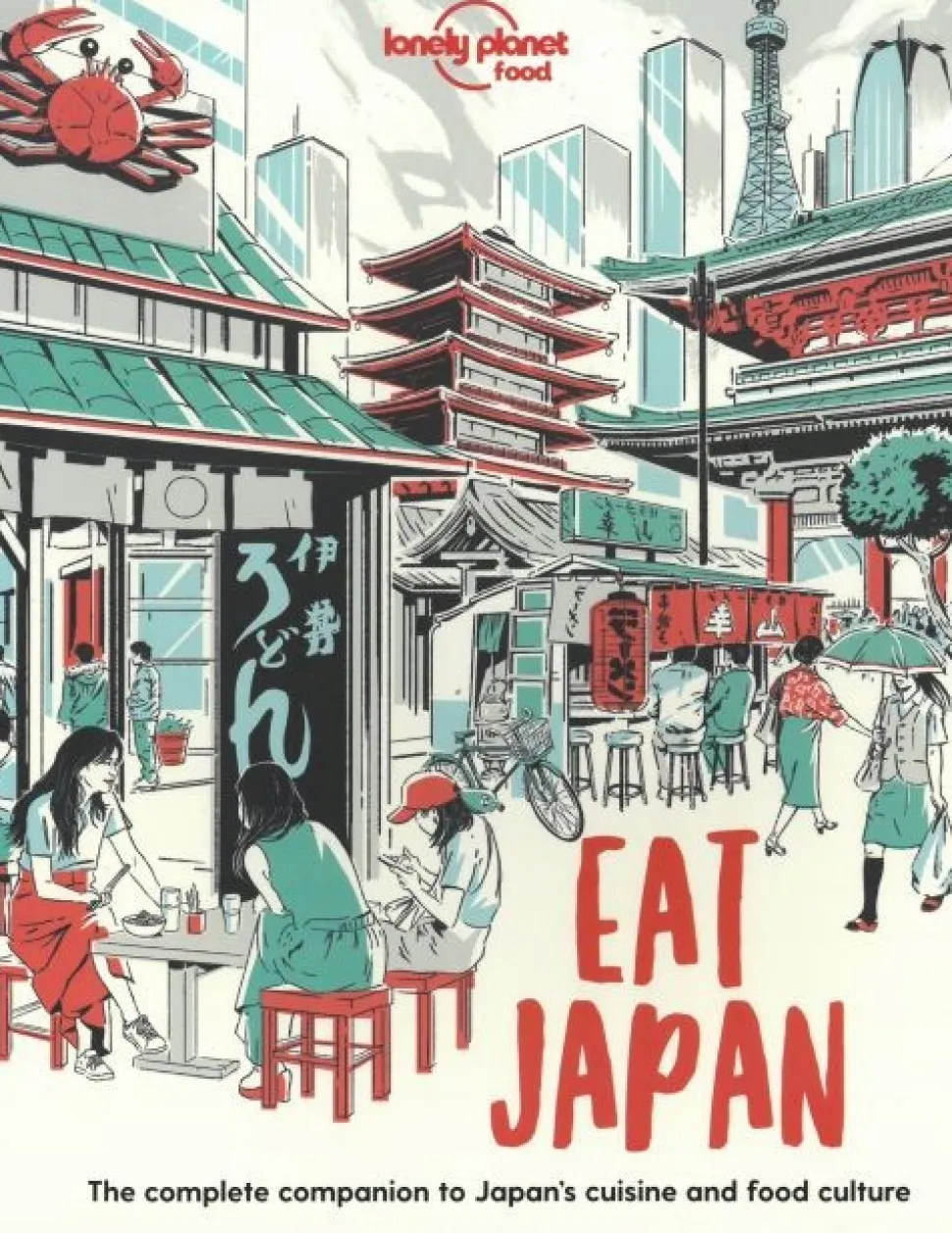 Eat Japan: The Complete Companion to Japan's cuisine and Food Culture (Bog, Hæftet, Engelsk) af Lonely Planet