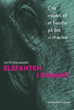 Elefanten i rummet: Om modet til at handle på det vi mærker (Bog, Hæftet, Dansk) af Lotte Svalgaard