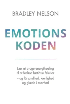 Emotionskoden: Lær at bruge energihealing til at forløse fastlåste følelser - og få s... (Bog, Hardback, Dansk)