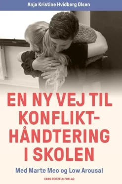 En ny vej til konflikthåndtering i skolen: Med Marte Meo og Low Arousal (Bog, Hæftet, Dansk) af Anja Kristine Hvidberg Olsen