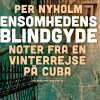 Ensomhedens blindgyde: noter fra en vinterrejse på Cuba (Lydbog, zip_mp3, Dansk) af Per Nyholm