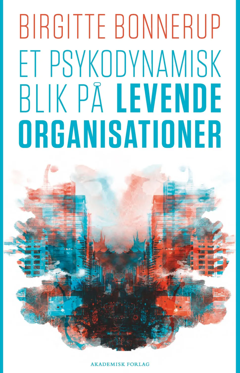 Et psykodynamisk blik på levende organisationer (Bog, Hæftet, Dansk) af Birgitte Bonnerup