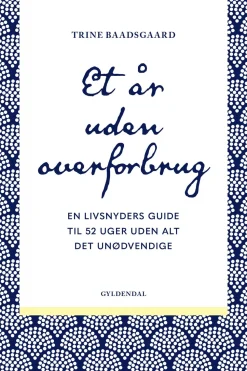 Et år uden overforbrug: En livsnyders guide til 52 uger uden alt det unødvendige (Ebog, epub, Dansk) af Trine Baadsgaard