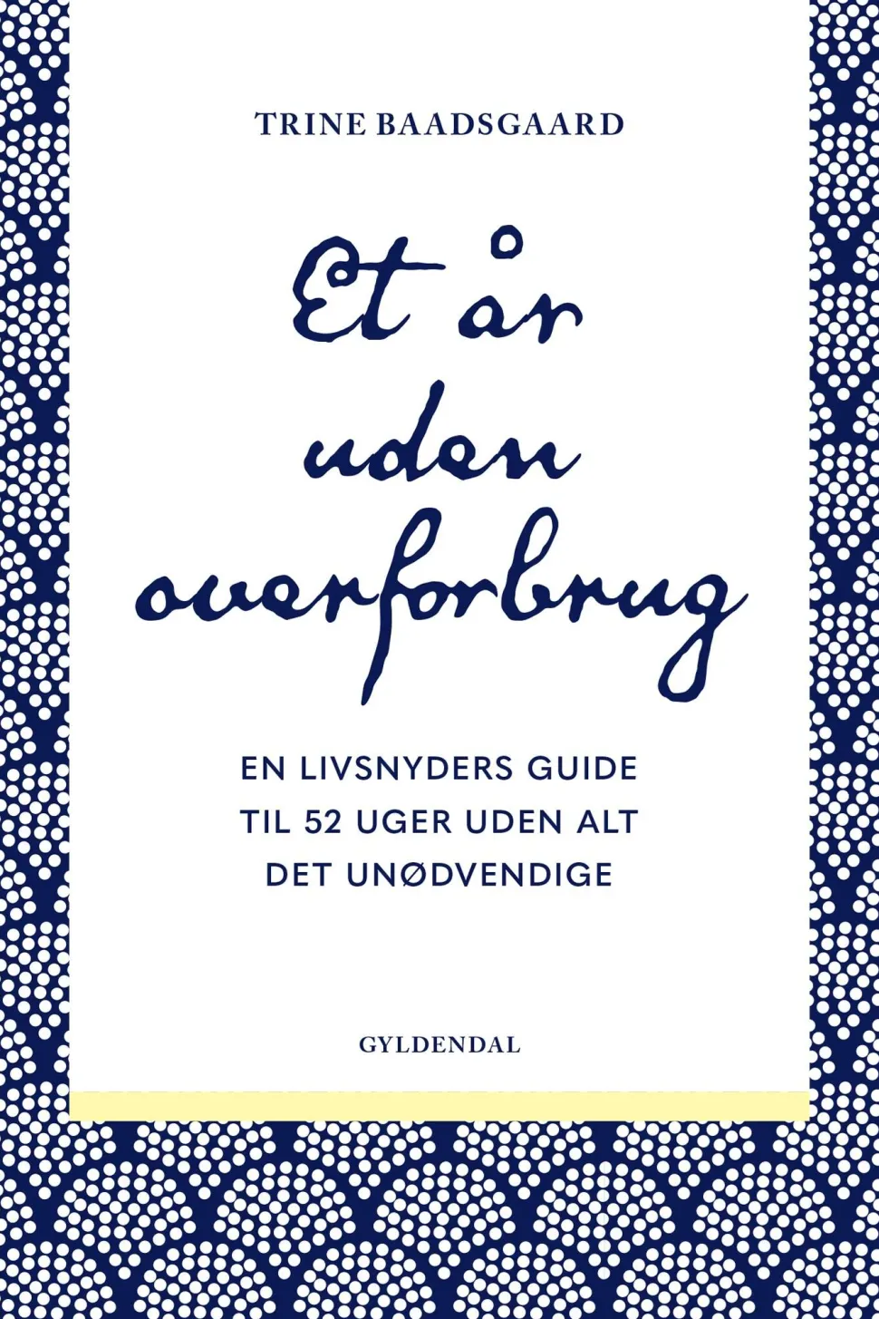 Et år uden overforbrug: En livsnyders guide til 52 uger uden alt det unødvendige (Ebog, epub, Dansk) af Trine Baadsgaard