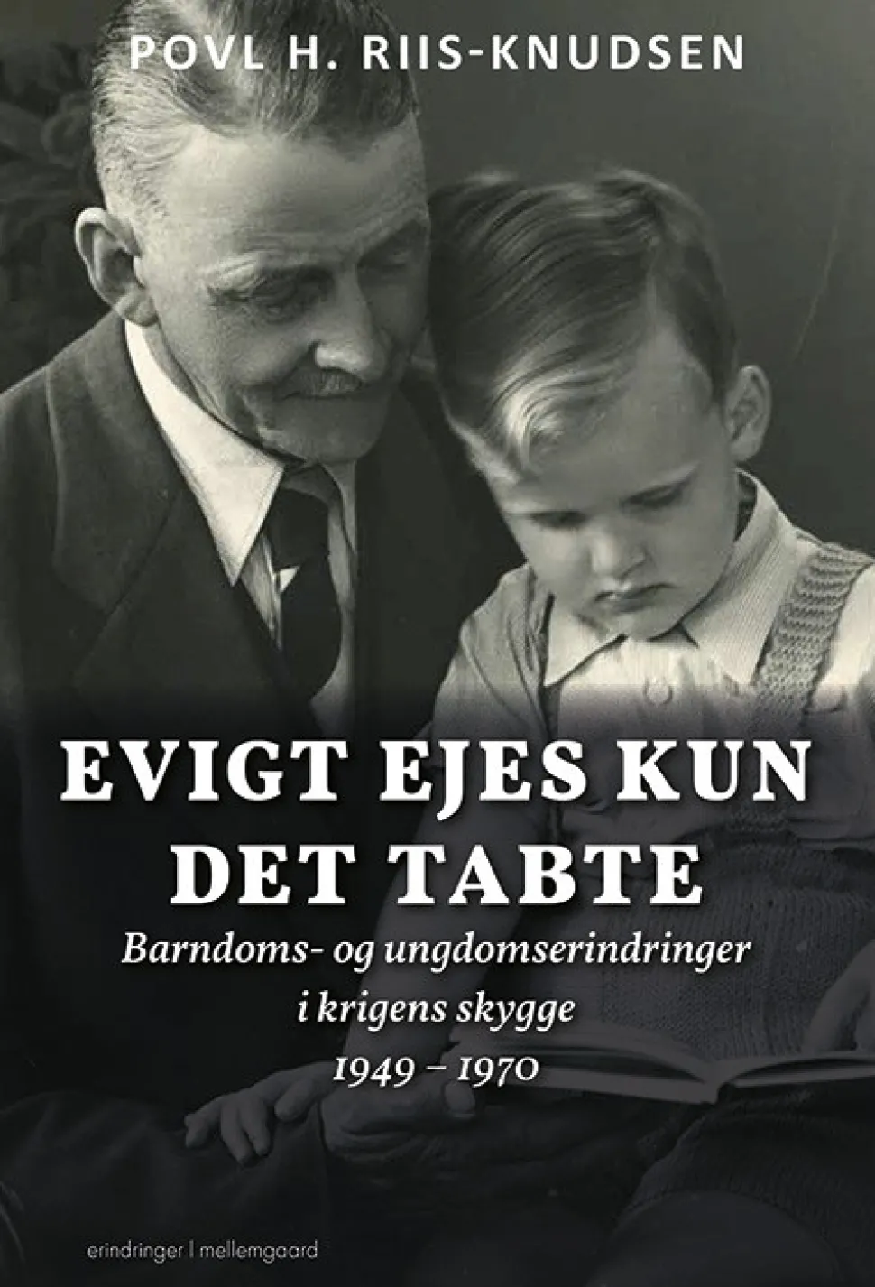 Evigt ejes kun det tabte: Barndoms- og ungdomserindringer i krigens skygge 1949 – 1970 (Bog, Hæftet, Dansk)