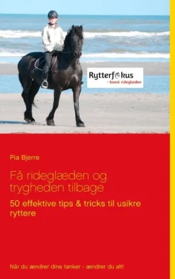 Få rideglæden og trygheden tilbage: 50 effektive tips & tricks til usikre ryttere (Bog, Paperback, Dansk) af Pia Bjerre