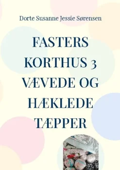 Fasters Korthus 3: Din nye bog om, at være kreativ - væve og hækle tæpper. (Bog, Paperback, Dansk) af Dorte Sørensen